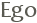 Ego
