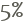 5%