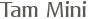 Tam Mini 