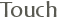 Touch