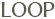 LOOP