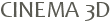 CINEMA 3D
