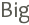 Big